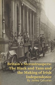Paperback Britain's Stormtroopers: The Black and Tans and the Making of Irish Independence Book