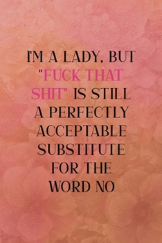 I'm a lady, but "fuck that shit" is still a perfectly acceptable substitute for the word no: All Purpose 6x9 Blank Lined Notebook Journal Way Better Than A Card Trendy Unique Gift Coral Texture Vintag