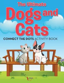 Paperback The Ultimate Dogs and Cats Connect the Dots Activity Book