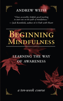 Paperback Beginning Mindfulness: Learning the Way of Awareness: A Ten Week Course Book