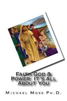 Paperback Faith God & Power: It's All About You Book