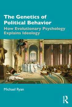 Paperback The Genetics of Political Behavior: How Evolutionary Psychology Explains Ideology Book