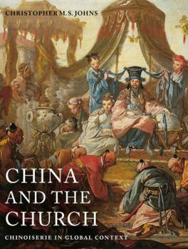 Hardcover China and the Church: Chinoiserie in Global Context Book