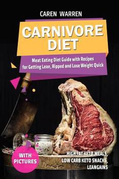 Paperback Carnivore Diet: Meat Eating Diet Guide with Recipes for Getting Lean, Ripped and Lose Fat Quick. (High Fat Keto Meals, Low Carb Keto S Book