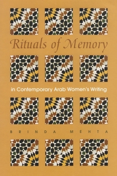 Rituals of Memory in Contemporary Arab Women's Writing (Gender, Culture & Politics in the Middle East) - Book  of the Gender, Culture, and Politics in the Middle East