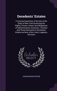 Hardcover Decedents' Estates: A Concise Exposition of the law of the State of New York Governing the Rights, Powers, Duties and Obligations of Admin Book