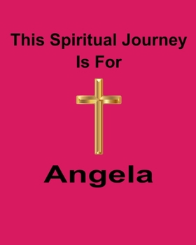 Paperback This Spiritual Journey Is For Angela: Your personal notebook to help with your spiritual journey Book