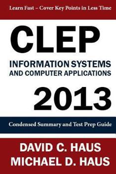 Paperback CLEP Information Systems and Computer Applications - 2013: Condensed Summary and Test Prep Guide Book