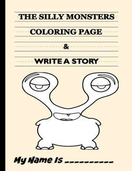 Paperback The Silly Monsters Coloring Page & Write A Story: Write Your Own Story Book - A Very Silly Monster way to learn all about shapes - Fun Activity Book f Book