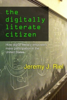 Paperback The Digitally Literate Citizen: How Digital Literacy Empowers Mass Participation in the United States Book