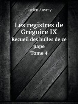 Paperback Les registres de Gr?goire IX Recueil des bulles de ce pape. Tome 4 [Latin] Book