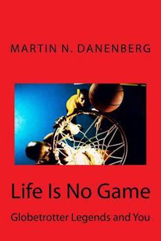 Paperback Life Is No Game: Globetrotter Legends and You Book