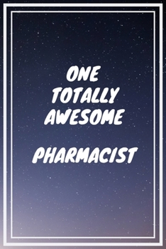 Paperback One Totally Awesome Pharmacist: Pharmacist Career School Graduation Gift Journal / Notebook / Diary / Unique Greeting Card Alternative Book