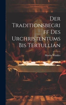 Hardcover Der Traditionsbegriff des Urchristentums bis Tertullian Book