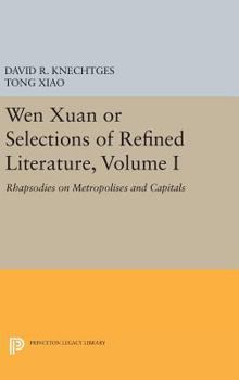 Hardcover Wen Xuan or Selections of Refined Literature, Volume I: Rhapsodies on Metropolises and Capitals Book