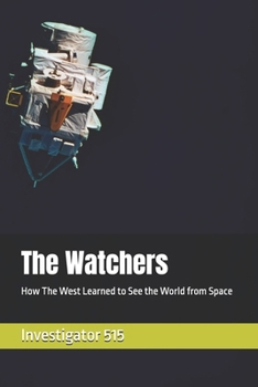 Paperback The Watchers: How The West Learned to See the World from Space Book