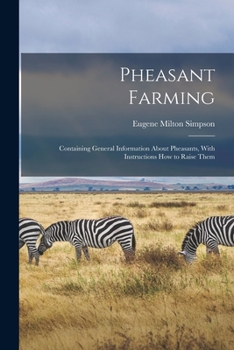 Paperback Pheasant Farming; Containing General Information About Pheasants, With Instructions how to Raise Them Book