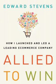 Unknown Binding Allied To Win How I Launched and Led a Leading Ecommerce Company Book