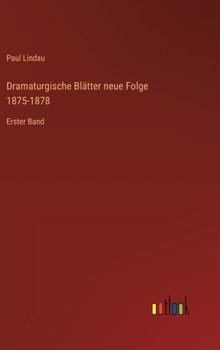 Dramaturgische Blätter neue Folge 1875-1878: Erster Band