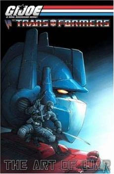 G.I. Joe Vs. The Transformers Volume 3: The Art Of War (G. I. Joe (Graphic Novels)) - Book #3 of the G.I. Joe / Transformers