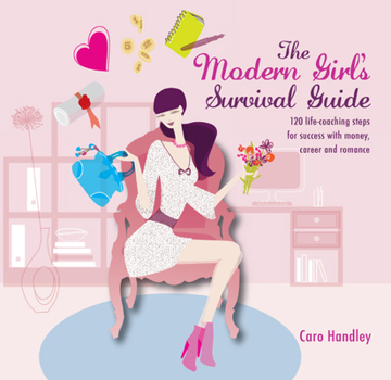 Mass Market Paperback The Modern Girl's Survival Guide: 120 Life-Coaching Steps for Success with Money, Career and Romance Book