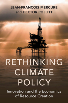 Rethinking Climate Policy: Innovation and the Economics of Resource Creation