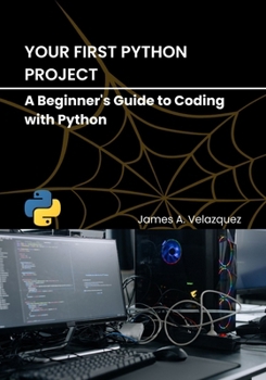 Paperback Your First Python Project: A Beginner's Guide to Coding with Python Book