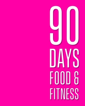 90 day food + fitness journal: Exercise and diet tracker for weight loss. Be fitter healthier and happier.