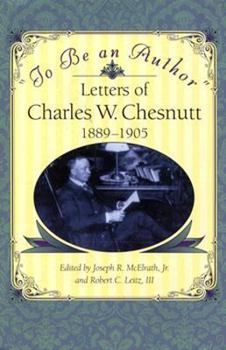 Hardcover "to Be an Author": Letters of Charles W. Chesnutt, 1889-1905 Book