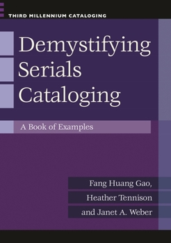 Demystifying Serials Cataloging: A Book of Examples - Book  of the Third Millennium Cataloging