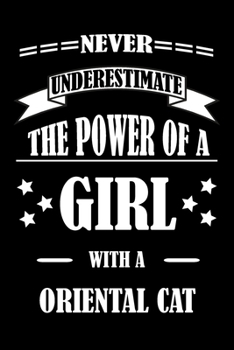 Never Underestimate The Power of a Girl With a ORIENTAL CAT: A Journal to organize your life and working on your goals : Passeword tracker, Gratitude ... Weekly meal planner, 120 pages , matte cover