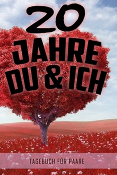 20 Jahre Du und Ich - Tagebuch für Paare: Schönes Geschenk für Paare - 108 Seiten zum Ausfüllen und Eintragen von Erinnerungen an schöne Momente. Mehr ... Partnerschaft - Mehr Ehe (German Edition)