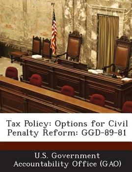 Paperback Tax Policy: Options for Civil Penalty Reform: Ggd-89-81 Book
