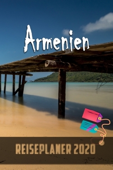 Armenien - Reiseplaner 2020: Urlaubsplaner für deine Reise in 2020 | Checklisten | Kontaktdaten | Packliste | Platz für Fotos und Zeichnungen | 108 Seiten | 6" x 9" (ca. Din-A5) (German Edition)