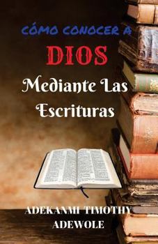 Paperback Como Conocer A Dios Mediante Las Escrituras: Un manual de estudio bíblico [Spanish] Book