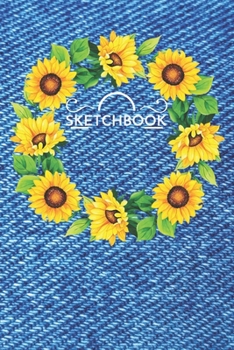 Sunflowers Sketchbook: Bleu Jeans Denim Sketchbook 6x9 Inches 100 Pages for Drawing, Doodling or Sketching Lovely Gift Idea for Kids