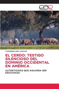 El Cerdo: Testigo Silencioso del Dominio Occidental En América (Spanish Edition)
