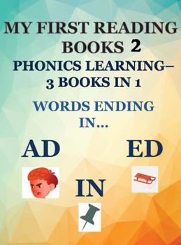 Paperback MY FIRST READING BOOKS 2: PHONICS LEARNING – 3 BOOKS IN 1 –: WORDS ENDING IN…AD, IN, & ED Book