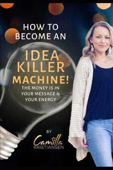 Paperback How to become an idea killer machine!: The money is your message & you energy Book