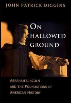 Hardcover On Hallowed Ground: Abraham Lincoln and the Foundations of American History Book