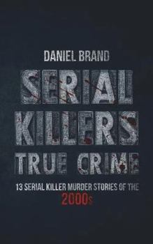 Paperback Serial Killers True Crime: 13 Serial Killer Murder Stories of the 2000s Book