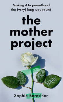 Hardcover The Mother Project: Making it to parenthood the (very) long way round Book