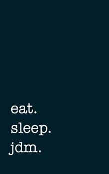 Eat. Sleep. Jdm. - Lined Notebook