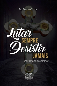 Paperback Lutar Sempre Desistir Jamais [Portuguese] Book