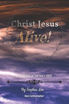 Paperback Christ Jesus Alive!: Encounters of the Holy Spirit Book