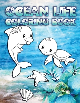 Paperback Ocean Life Coloring Book: Perfect For Kids Ages 2-6: Cute Gift Idea for Toddlers, Coloring Pages for Ocean and Sea Creature Loving Kids Book