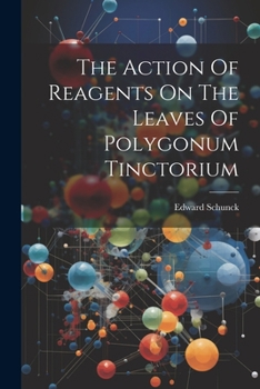 Paperback The Action Of Reagents On The Leaves Of Polygonum Tinctorium Book