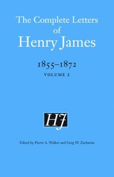 The Complete Letters of Henry James, 1855-1872: Volume 2 - Book  of the Complete Letters of Henry James