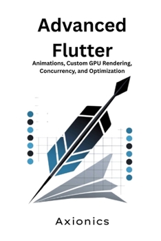 Paperback Advanced Flutter: Animations, Custom GPU Rendering, Concurrency, and Optimization Book