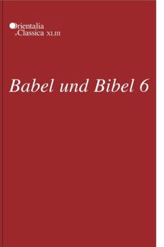 Hardcover Babel Und Bibel 6: Annual of Ancient Near Eastern, Old Testament, and Semitic Studies Book